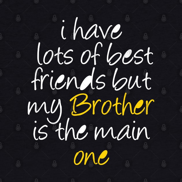 brother shirts i have lots of best friends but my brother is the main one by mo_allashram